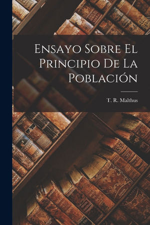 ENSAYO SOBRE EL PRINCIPIO DE LA POBLACIN