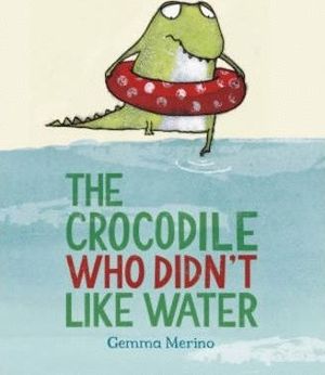 THE CROCODILE WHO DIDN'T LIKE WATER
