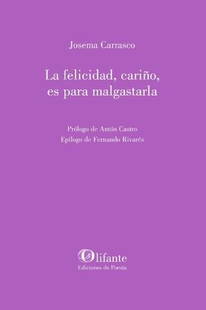 LA FELICIDAD, CARIO, ES PARA MALGASTARLA