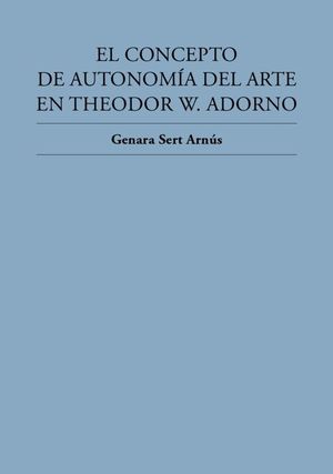 EL CONCEPTO DE AUTONOMA DEL ARTE EN THEODOR W. ADORNO