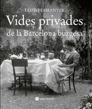 VIDES PRIVADES DE LA BARCELONA BURGESA