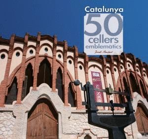 CATALUNYA: 50 CELLERS EMBLEMTICS