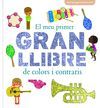 EL MEU PRIMER GRAN LLIBRE DE COLORS I CONTRARIS