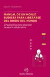 MANUAL DE UN MONJE BUDISTA PARA LIBERARSE DEL RUIDO DEL MUNDO