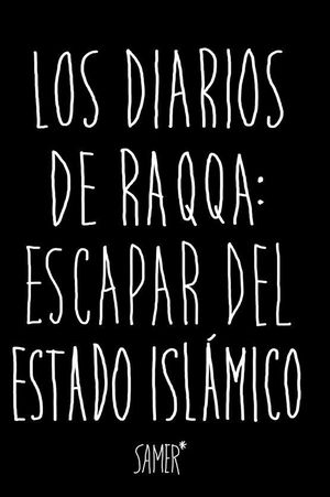 LOS DIARIOS DE RAQQA: ESCAPAR DEL ESTADO ISLMICO