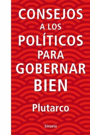 CONSEJOS A LOS POLTICOS PARA GOBERNAR BIEN