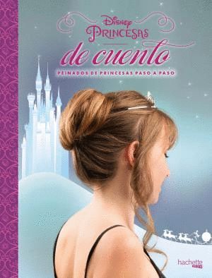 PRINCESAS DE CUENTO DISNEY: PEINADOS DE PRINCESAS PASO A PASO