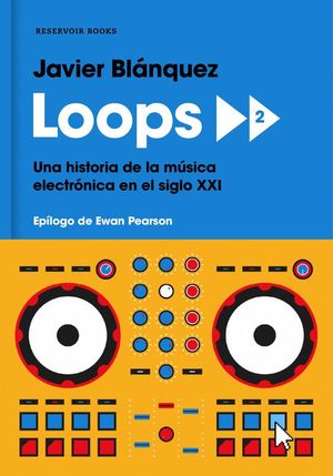 LOOPS 2 UNA HISTORIA DE LA MSICA ELECTRNICA EN EL SIGLO XXI