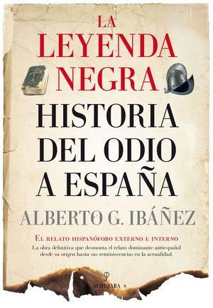 LA LEYENDA NEGRA: HISTORIA DEL ODIO A ESPA�A