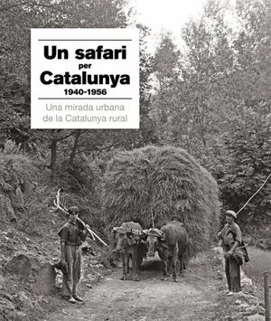 UN SAFARI FOTOGRFIC PER CATALUNYA 1940-1956