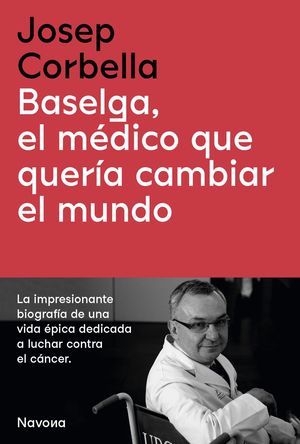 BASELGA, EL MDICO QUE QUERA CAMBIAR EL MUNDO