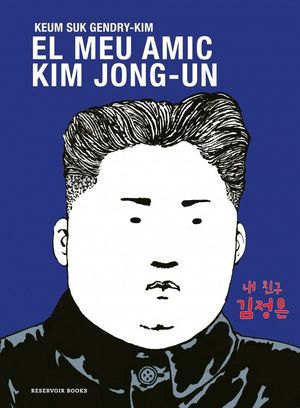 EL MEU AMIC KIM JONG-UN