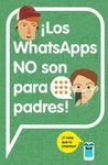 LOS WHATSAPPS NO SON PARA PADRES!