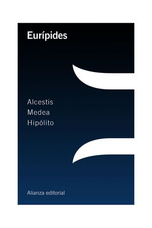 ALCESTIS; MEDEA; HIPLITO