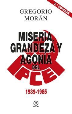 MISERIA, GRANDEZA Y AGONA DEL PARTIDO COMUNISTA DE ESPAA