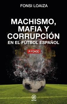 MACHISMO, MAFIA Y CORRUPCIN EN EL FTBOL ESPAOL