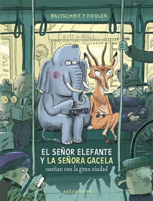 EL SE�OR ELEFANTE Y LA SE�ORA GACELA SUE�AN CON LA GRAN CIUDAD