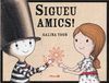 SIGUEU AMICS!