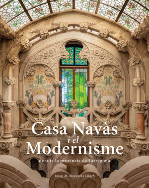 CASA NAVS I EL MODERNISME DE TOTA LA PROVNCIA DE TARRAGONA