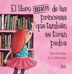 EL LIBRO SECRETO DE LAS PRINCESAS QUE TAMBIN SE TIRAN PEDOS