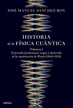 HISTORIA DE LA FSICA CUNTICA (VOLUMEN I)