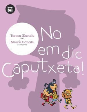 NO EM DIC CAPUTXETA!