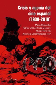 CRISIS Y AGON�A DEL CINE ESPA�OL (1939-2018)