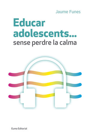 EDUCAR ADOLESCENTS... SENSE PERDRE LA CALMA