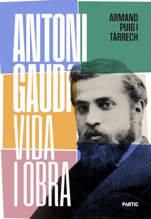 ANTONI GAUD�, VIDA I OBRA