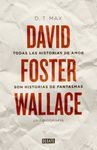 TODAS LAS HISTORIAS DE AMOR SON HISTORIAS DE FANTASMAS : DAVID FOSTER WALLACE, UNA BIOGRAFA